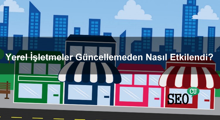 Google Algoritma Güncellemesi Yerel İşletmeleri Nasıl Etkiledi?